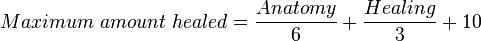Maximum\;amount\;healed=\frac{Anatomy}{6} + \frac{Healing}{3} + 10