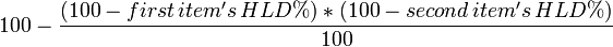 100 - \frac{(100 - first\,item's\,HLD %) * (100 - second\,item's\,HLD %)}{100}